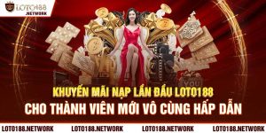 Khuyến mãi nạp lần đầu loto188 siêu hấp dẫn